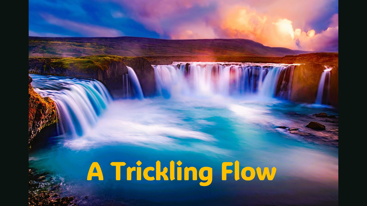 A Trickling Flow